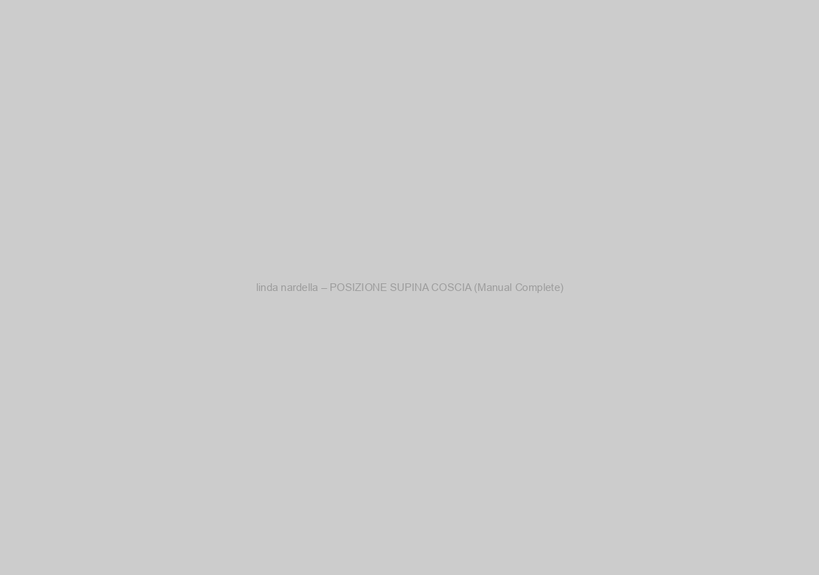 linda nardella – POSIZIONE SUPINA COSCIA (Manual Complete)